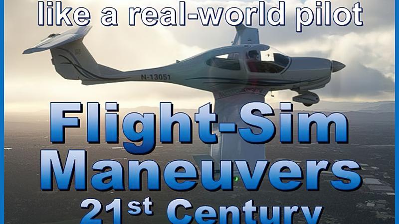 Flight Sim Maneuvers: Complete Flight Guide/Tutorial eBook for Microsoft Flight Simulator