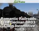 Romantic Railroads: The German BR03 Class locomotive for TS2016