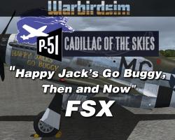 "Happy Jack's Go Buggy, Then and Now": The P-51D Mustang Cadillac of the Skies Series for FSX "Happy Jack's Go Buggy, Then and Now": The P-51D Mustang Cadillac of the Skies Series for FSX