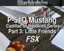 P-51D Mustang 'Cadillac of the Skies Series' Part 3: Little Friends for FSX