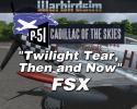 "Twilight Tear, Then and Now": The P-51D Mustang Cadillac of the Skies Series for FSX