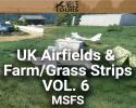 UK Airfields & Farm/Grass Strips Scenery Vol. 6 for MSFS